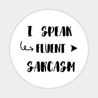 I Speak Fluent Sarcasm funny Magnet